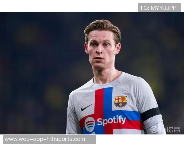 巴萨与德容续约谈判进入最后阶段年薪高达1200万欧元